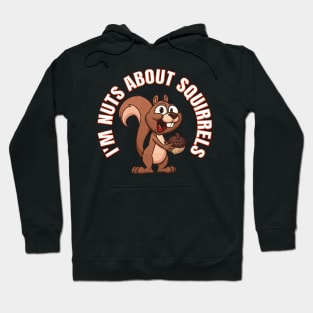 Funny Squirrel - I’m Nuts about Squirrels Hoodie